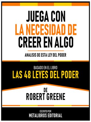 cover image of Juega Con La Necesidad De Creer En Algo--Basado En El Libro Las 48 Leyes Del Poder  De Robert Greene